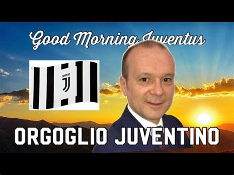 Orgoglio Juventino Good Morning Juventus Youtube