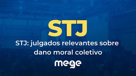 Stj Julgados Relevantes Sobre Dano Moral Coletivo Blog Do Mege