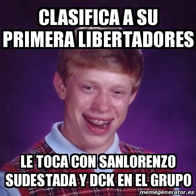 Meme Bad Luck Brian Clasifica A Su Primera Libertadores Le Toca Con