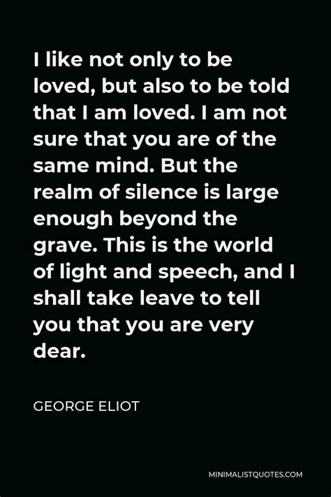 George Eliot Quote I Like Not Only To Be Loved But Also To Be Told