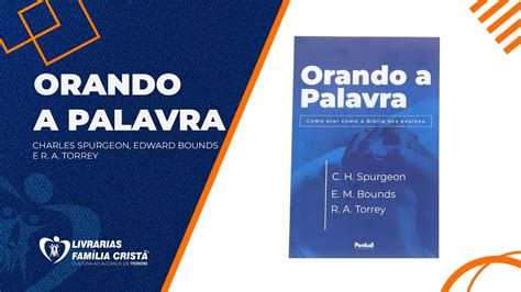 Orando A Palavra Charles Spurgeon Edward Bounds E R A Torrey