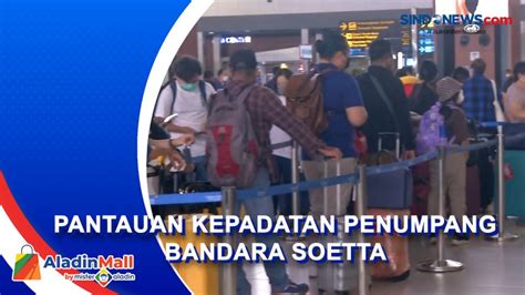 Video Pandangan Mata Lonjakan Penumpang Bandara Soetta Sejumlah