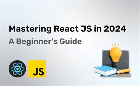 A Beginner S Guide To Mastering React JS In 2024