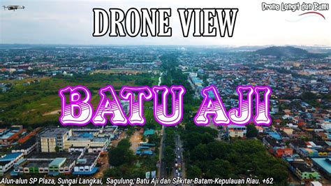 Batu Aji Batam Makin Keren Asli Deh View Drone Drone Andalas Youtube