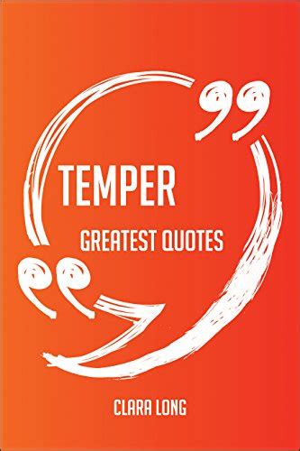 Temper Greatest Quotes - Quick, Short, Medium Or Long Quotes. Find The ...