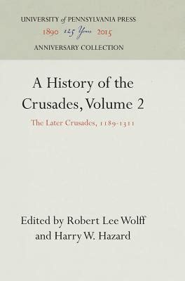 A History Of The Crusades Volume 2 The Later Crusades 1189 1311 By