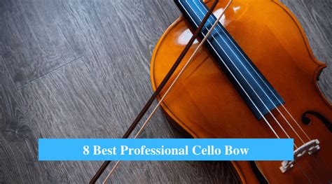 8 Best Professional Cello Bow Reviews 2022 - CMUSE