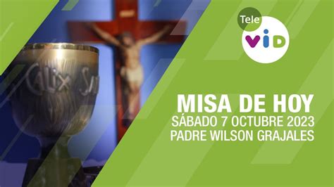 Misa De Hoy S Bado Octubre De Padre Wilson Grajales Televid