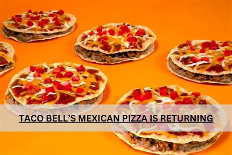 Taco Bells Mexican Pizza Is Returning