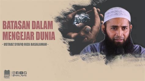 Batasan Dalam Mengejar Dunia Ustadz Syafiq Riza Basalamah Youtube