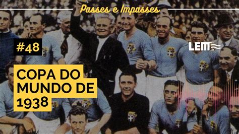 Passes E Impasses 48 Copa Do Mundo De 1938 Football Mulato E