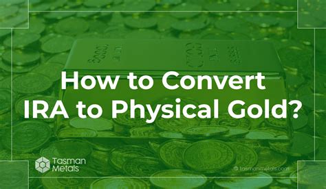 How To Convert Ira To Physical Gold Tasman Metals Gold Investing