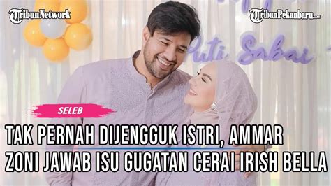 Usai Bebas Ammar Zoni Jawab Rumor Digugat Cerai Irish Bella Youtube