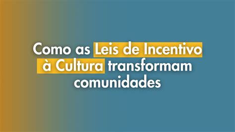 Transforme Comunidades Leis De Incentivo à Cultura