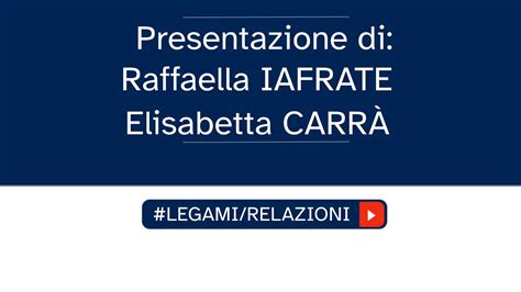 Legami Relazioni Raffaella Iafrate E Elisabetta Carr Youtube