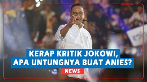 Kerap Kritik Kebijakan Jokowi Ini Untung Ruginya Buat Anies Baswedan