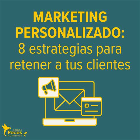 Marketing Personalizado Estrategias Para Retener A Tus Clientes