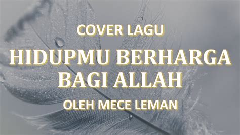 Hidupmu Berharga Bagi Allah Lirik Cover Lagu Rohani By Mece Leman