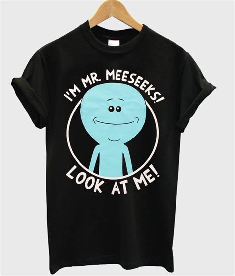 I M Mr Meeseeks Look At Me T Shirt