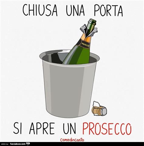 Chiusa Una Porta Si Apre Un Prosecco Facciabuco