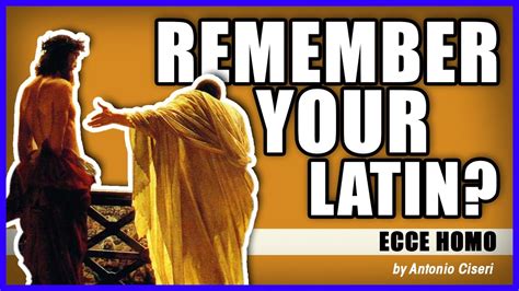 Remember Your Latin Ecce Homo By Antonio Ciseri YouTube