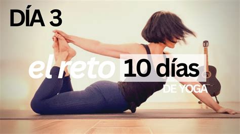 RETO 10 DÍAS DE YOGA DÍA 3 Clase 3 Flexibilidad y Estiramiento Yoga