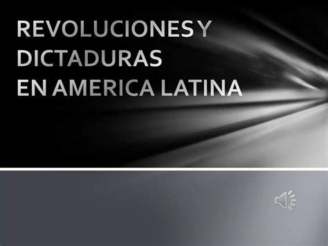 Revoluciones Y Dictaduras En América Latina Ppt