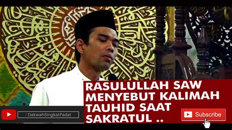 Kalimat Tauhid Nabi Muhammad Saat Sakratul Maut Ustadz Abdul Somad