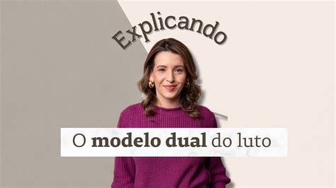 Explicando O Modelo Dual Do Luto Youtube