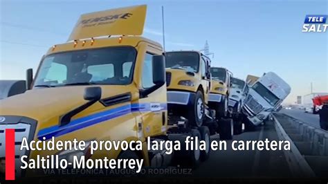 Accidente Provoca Larga Fila En Carretera Saltillo Monterrey Youtube