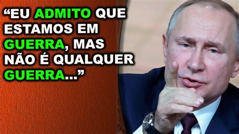 Putin muda o tom e admite pela primeira vez que russia está em estado