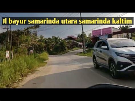 Menelusuri Jl Bayur Samarinda Utara Samarinda Kaltim Sore Hari YouTube