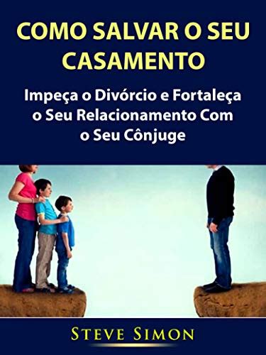 PDF Como Salvar o Seu Casamento Impeça o Divórcio e Fortaleça o Seu