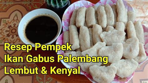 Cara Membuat Pempek Ikan Gabus Lembut Dan Kenyal Resep Empek Empek