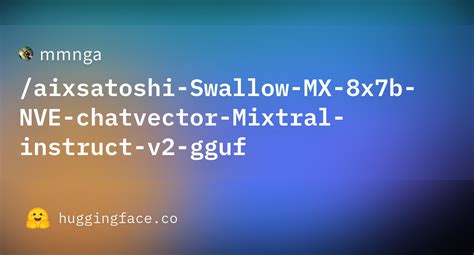 Mmnga Aixsatoshi Swallow Mx X B Nve Chatvector Mixtral Instruct V