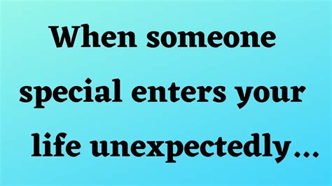 When Someone Special Enters Your Life Unexpectedly Wisdomquotes