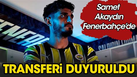 Fenerbah E Samet Akayd N Duyurdu