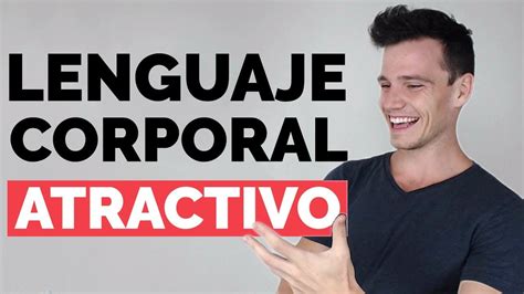 Formas De Tener Un Lenguaje Corporal Atractivo Youtube