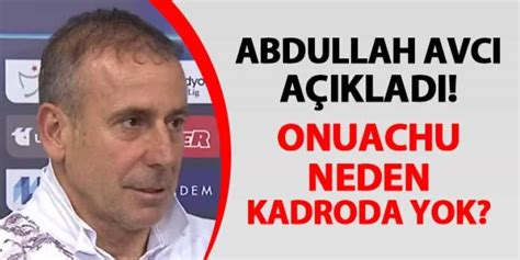 Trabzonspor da Abdullah Avcı açıkladı Onuachu neden kadroda yok