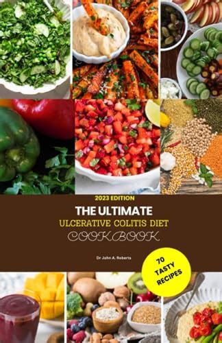 The Ultimate Ulcerative Colitis Diet Cookbook 2023 A Complete Guide To