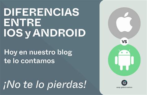 6 Diferencias Entre IOS Y Android ASAP Global Solution