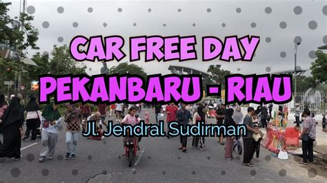 Suasana Car Free Day Di Kota Pekanbaru Riau Carfreeday Youtube