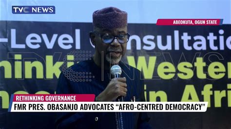 Fmr Pres Obasanjo Advocates Afro Centered Democracy Youtube