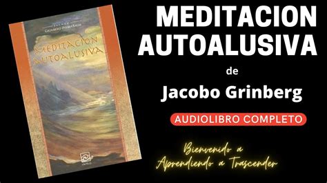 Meditaci N Autoalusiva De Jacobo Grinberg Audiolibro Completo Elevaci N