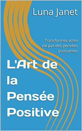 Amazon L Art De La Pens E Positive Transformez Votre Vie Par Des