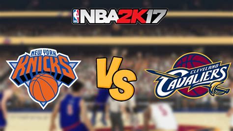 Nba K New York Knicks Vs Cleveland Cavaliers Full Gameplay