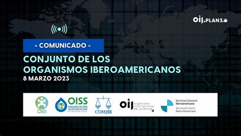 COMUNICADO CONJUNTO DE LOS ORGANISMOS IBEROAMERICANOS Organismo