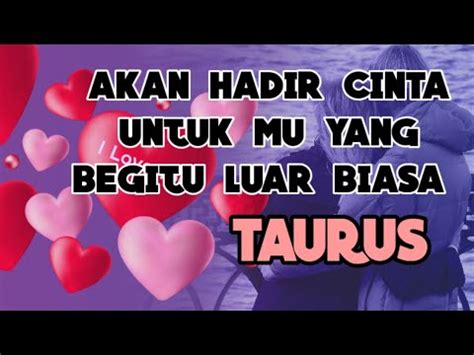 TAURUS Akan Hadir Cinta Untuk Mu Yang Begitu Luar Biasa YouTube