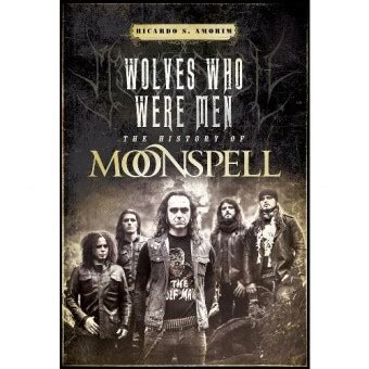 Ricardo S Amorim Wolves Who Were Men The History Of Moonspell