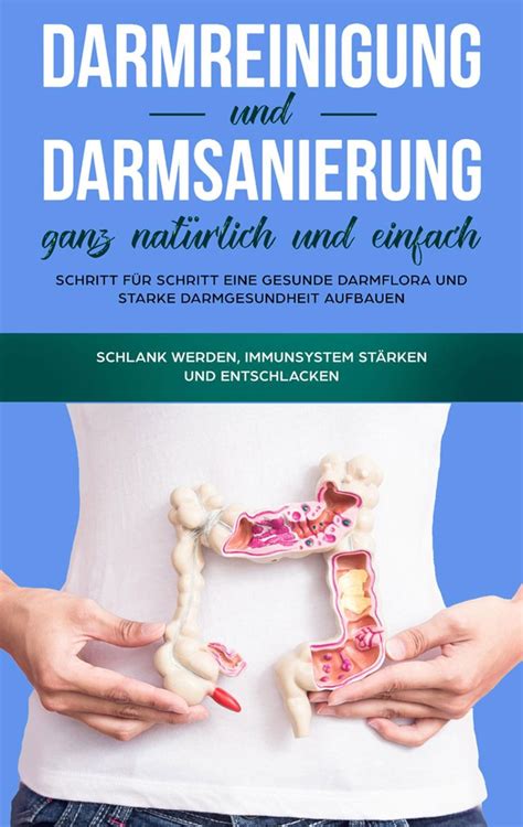 Darmreinigung und Darmsanierung ganz natürlich und einfach Schritt